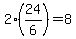 2%2A%2824%2F6%29=8