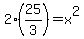 2%2A%2825%2F3%29=+x%5E2
