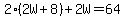 2%2A%282W%2B8%29%2B2W=64