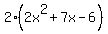2%2A%282x%5E2+%2B+7x+-6%29