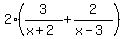 2%2A%283%2F%28x%2B2%29+%2B+2%2F%28x-3%29%29