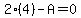 2%2A%284%29+-+A+=+0