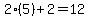 2%2A%285%29%2B2+=+12