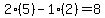 2%2A%285%29-1%2A%282%29=8