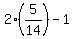 2%2A%285%2F14%29+-+1