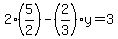 2%2A%285%2F2%29-%282%2F3%29y=3
