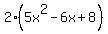 2%2A%285x%5E2+-+6x+%2B+8%29