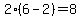 2%2A%286+-+2%29+=+8