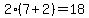 2%2A%287%2B2%29=18