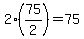 2%2A%2875%2F2%29=75