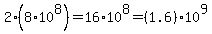 2%2A%288%2A10%5E8%29=+16%2A10%5E8=%281.6%29%2A10%5E9
