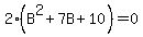 2%2A%28B%5E2+%2B+7B+%2B+10%29+=+0