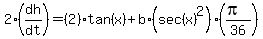 2%2A%28dh%2Fdt%29+=+%282%29%2Atan%28x%29%2Bb%2A%28sec%28x%29%5E2%29%28%28pi%29%2F36%29