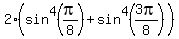 2%2A%28sin%5E4%28pi%2F8%29+%2B+sin%5E4%283pi%2F8%29%29