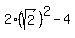 2%2A%28sqrt%282%29%29%5E2+-+4