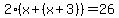 2%2A%28x%2B%28x%2B3%29%29=26