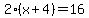 2%2A%28x%2B4%29=16