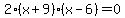2%2A%28x%2B9%29%28x-6%29+=+0