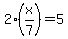 2%2A%28x%2F7%29+=+5