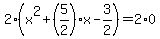 2%2A%28x%5E2%2B%285%2F2%29x-3%2F2%29=2%2A0