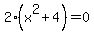 2%2A%28x%5E2+%2B+4%29+=+0