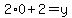 2%2A0%2B2=y