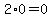 2%2A0=0