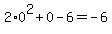 2%2A0%5E2+%2B+0+-+6+=+-6