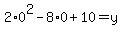2%2A0%5E2+-+8%2A0+%2B+10=y