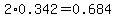 2%2A0.342=0.684