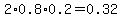 2%2A0.8%2A0.2+=+0.32