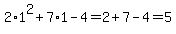 2%2A1%5E2%2B7%2A1-4=2%2B7-4=5
