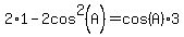2%2A1+-+2cos%5E2%28A%29=cos%28A%29%2A3