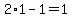 2%2A1-1=1