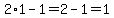 2%2A1-1=2-1=1
