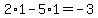 2%2A1-5%2A1=-3