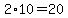 2%2A10=20