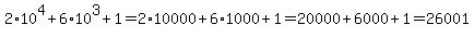 2%2A10%5E4%2B6%2A10%5E3%2B1=2%2A10000%2B6%2A1000%2B1=20000%2B6000%2B1=26001