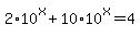 2%2A10%5Ex%2B10%2A10%5Ex=4
