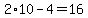 2%2A10-4=16