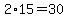 2%2A15=30