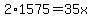 2%2A1575=35x