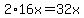 2%2A16x=32x