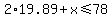 2%2A19.89%2Bx%3C=78