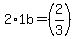 2%2A1b=+%282%2F3%29