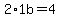 2%2A1b=4
