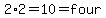 2%2A2=10=four