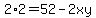 2%2A2=52-2xy