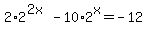 2%2A2%5E%282x%29-10%2A2%5Ex=-12