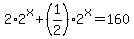 2%2A2%5Ex%2B%281%2F2%29%2A2%5Ex=160